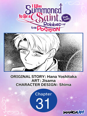 cover image of I Was Summoned to Be a Saint, but Was Robbed of the Position, Chapter 31